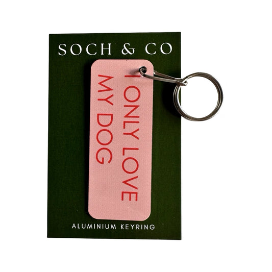 Soch & Co “I Only Love My Dog” Metal Key Ring